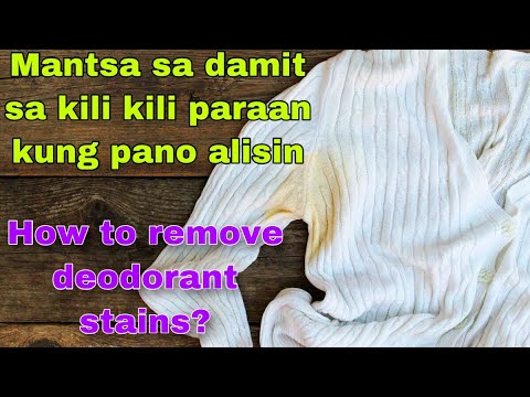 PAANO ALISIN ANG MANTSA SA DAMIT SA KILI-KILI, HOW TO REMOVE DEODORANT ...