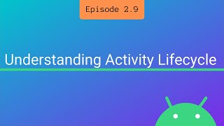 S2 E9: Understanding Activity Lifecycle