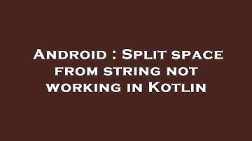 Android : Split space from string not working in Kotlin