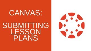 Submitting Lesson Plans Through a Canvas Assignment