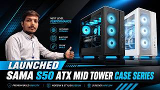 SAMA S50 ATX Mid-Tower Case Series Launched - Explained All Spec, Features And More