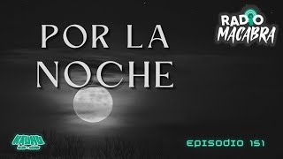 POR LA NOCHE (Radio Macabra #151)
