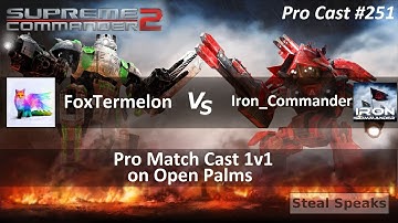 Supreme Commander 2 Pro Cast # 251 1v1 FoxTermelon vs. Iron_Commander op Open Palms - Steal Speaks