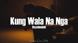 6cyclemind - Kung Wala Na Nga (Lyrics)