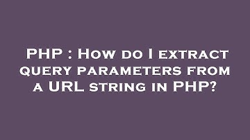 PHP : How do I extract query parameters from a URL string in PHP?