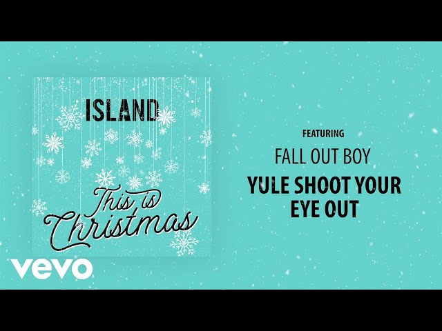 FALL OUT BOY - YULE SHOOT YOUR EYE OUT
