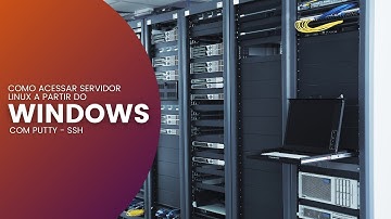 Como acessar servidor Linux a partir do Windows com Putty - SSH