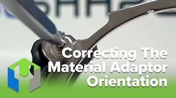 Correcting Material Adaptor Orientation | Maintenance