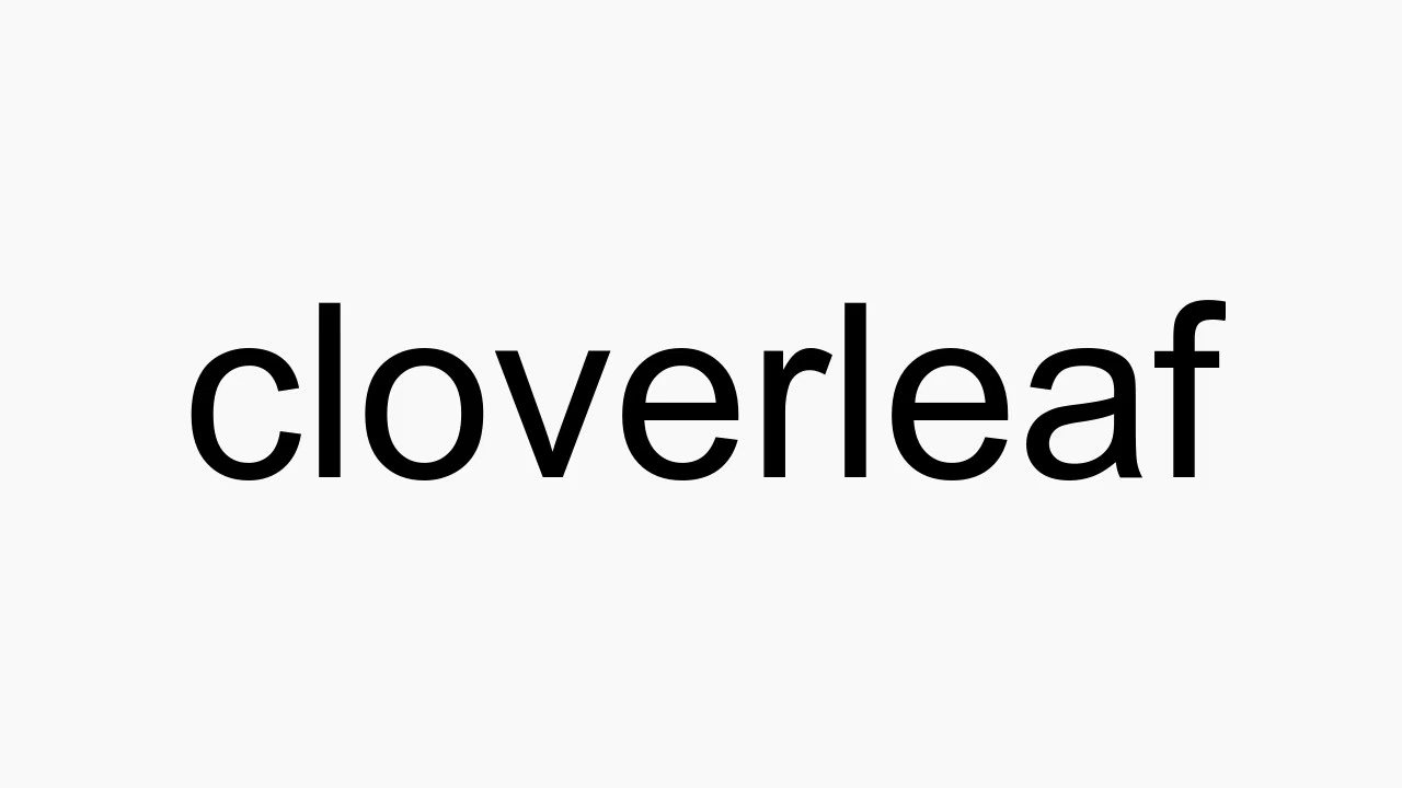 How to pronounce cloverleaf