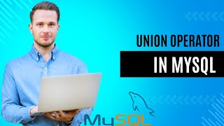 Union Operator in MySQL Explained with Coding Examples