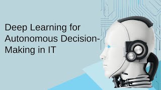 Deep Learning for Autonomous Decision-Making in IT