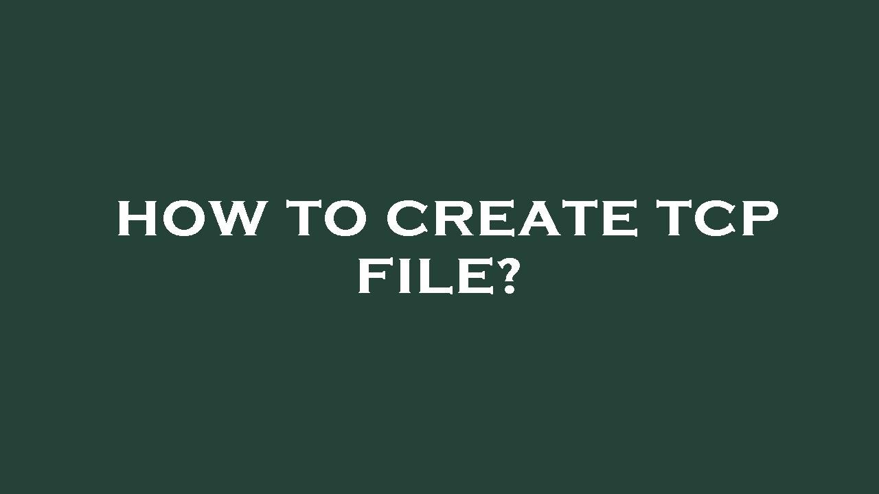How to create tcp file? - YouTube