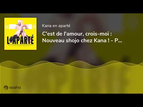 C'est de l'amour, crois-moi : Nouveau shojo chez Kana ! - Podcast Manga - L'aparté E21