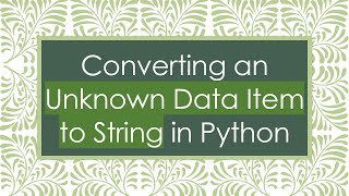 Converting an Unknown Data Item to String in Python