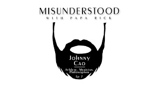 Misunderstood Podcast Ep. 7 Johnny Cao