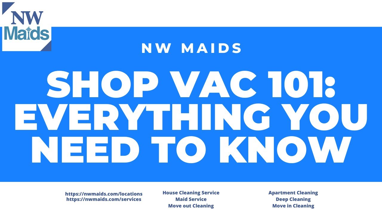 NW Maids House Cleaning Service - Shop Vac 101: Everything You Need to Know
