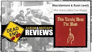 Macklemore & Ryan Lewis - This Unruly Mess I've Made Album Review | DEHH