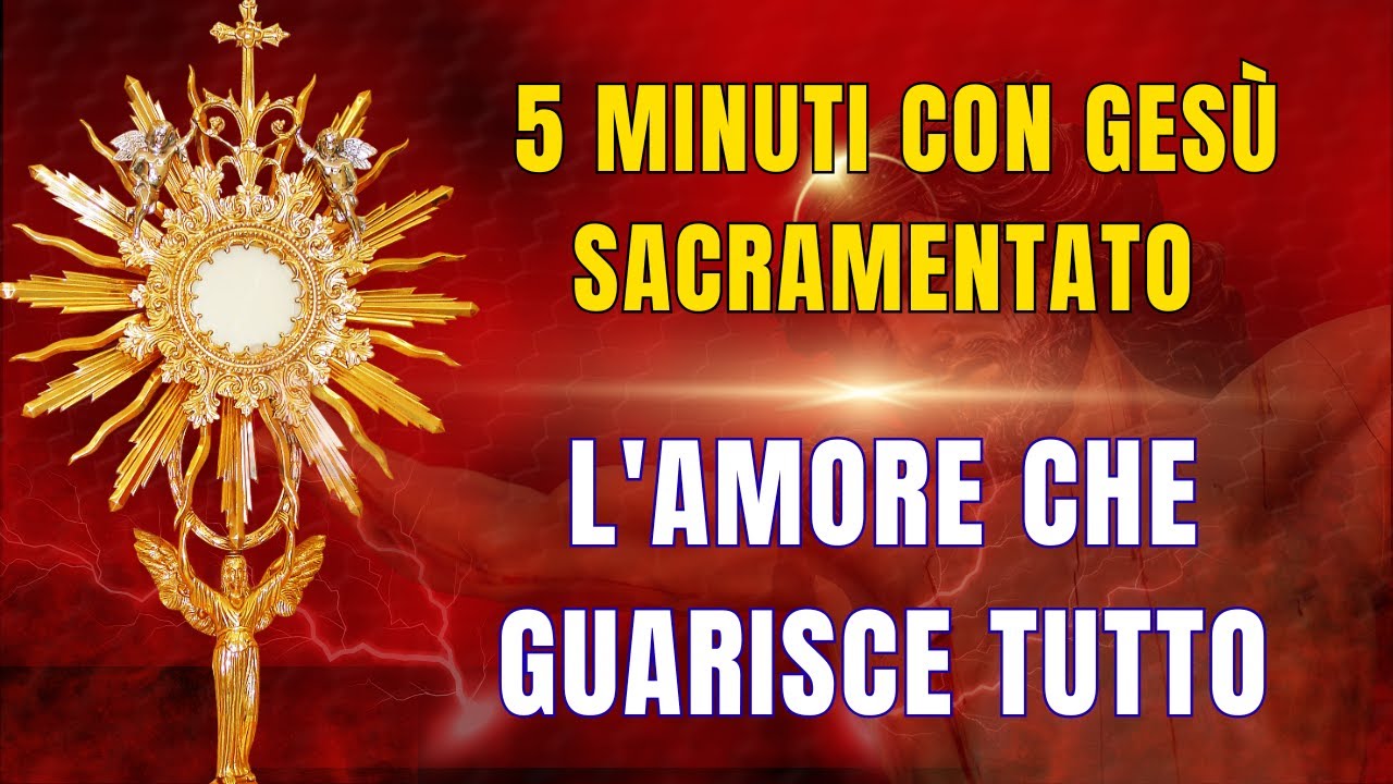 15 MINUTI CON GESU SACRAMENTATO - Il Potere dell'Amore che Guarisce