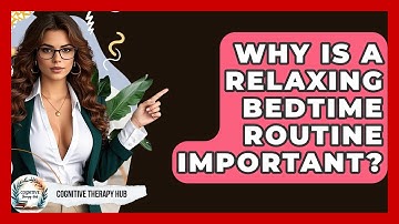 Why Is A Relaxing Bedtime Routine Important? - Cognitive Therapy Hub