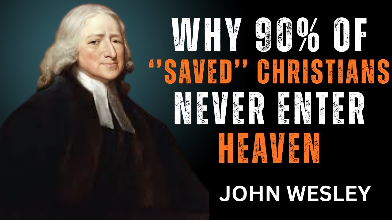 Why Wesley Taught That Feeling Saved Isn't Enough for Heaven = JOHN WESLEY