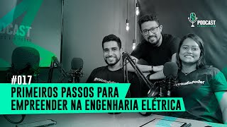 PRIMEIROS PASSOS PARA EMPREENDER NA ENGENHARIA ELÉTRICA! | PODCAST ELÉTRICA É O PODER #17