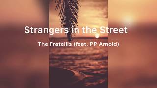 The Fratellis- Strangers in the Street (feat.PP Arnold) (lyrics)