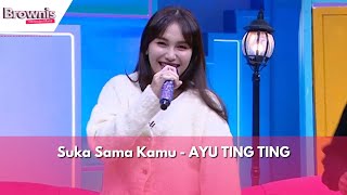 Suka Sama Kamu | AYU TING TING | BROWNIS (22/1/24)