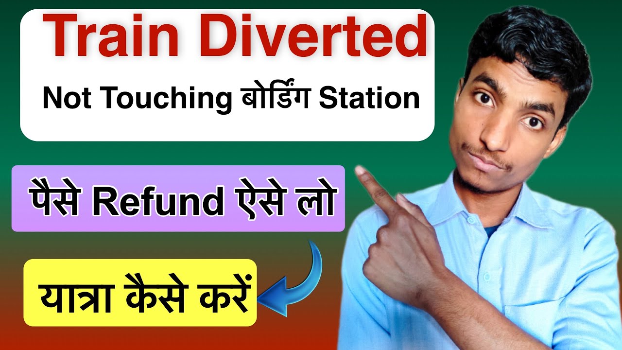Train diverted and not touching boarding station , Money refund process | How can i travel 