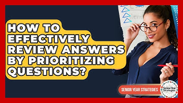 How To Effectively Review Answers By Prioritizing Questions? - Senior Year Strategies