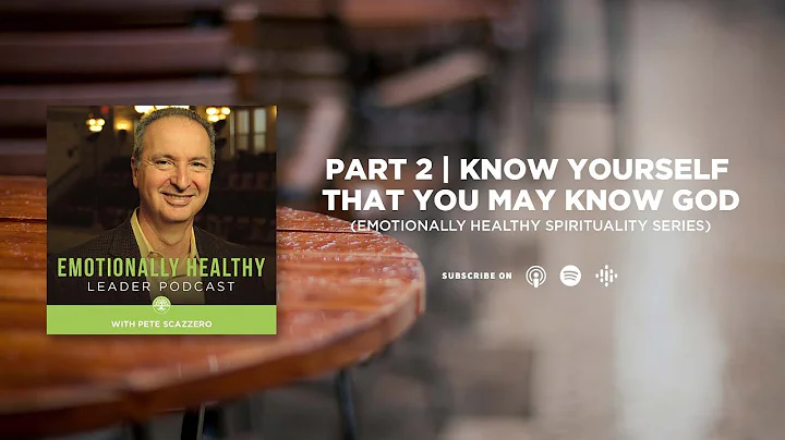 Know Yourself That You May Know God | Part 2 | Emotionally Healthy Spirituality Series