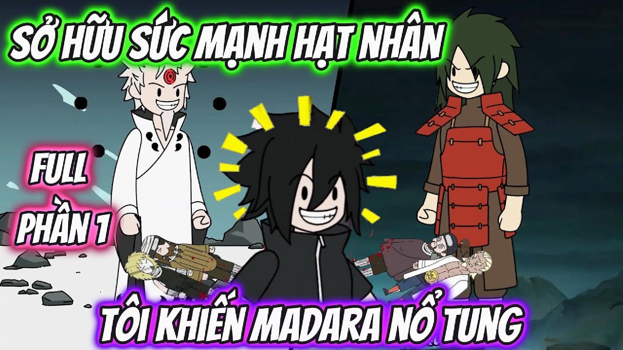 Sở Hữu Sức Mạnh Hạt Nhân Tôi Khiến Madara Nổ Tung Full Phần 1 | Team VietSub