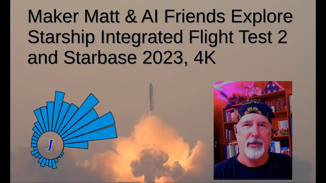 Maker Matt & AI Friends Explore Starship Flight Test 2 and Starbase 2023.