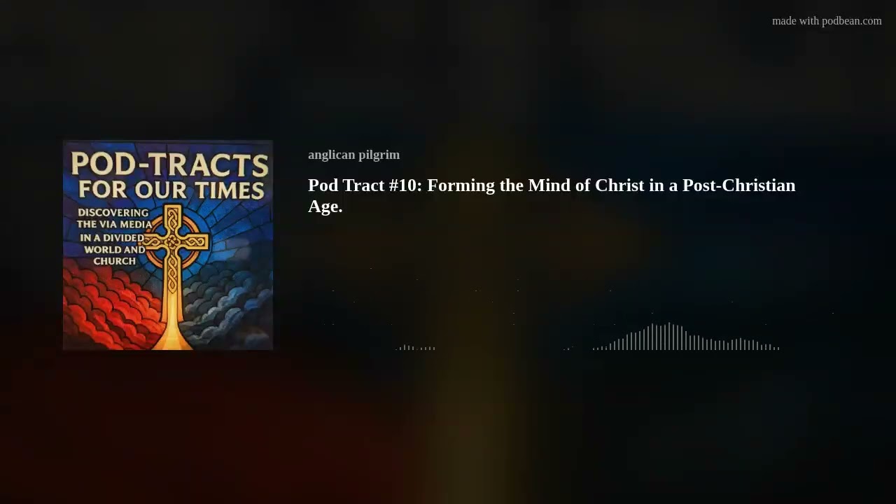 Pod Tract #10: Forming the Mind of Christ in a Post-Christian Age.