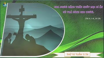 CẦU NGUYỆN VỚI PHÚC ÂM THỨ TƯ TUẦN 11 THƯỜNG NIÊN (Mt 6,1-6.16-18).