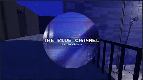 BACKROOMS [REDACTED] - The Blue Channel