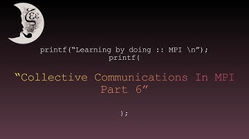 Learning by doing :: MPI -- Collective Communications In MPI, Part 6