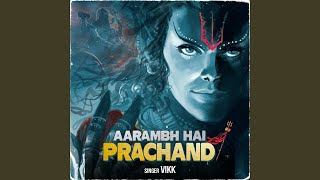 Aarambh Hai Prachand - Special Version - Vikk
