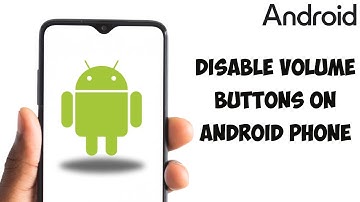 How To Disable Volume Buttons On Your Android Phone