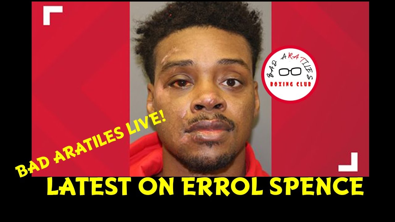 LATEST UPDATE KAY ERROL SPENCE BAD ARATILES LIVE!