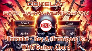 Cokelat - Saat Jarak Memisahkan [Karaoke - Key A (Transpose B) - Guitar Chord]