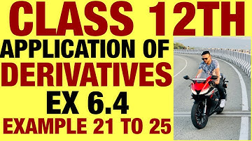 NCERT EX 6.4 EXAMPLE 21 TO 25 SOLUTIONS OF APPLICATION OF DERIVATIVES CHAPTER 6 12TH