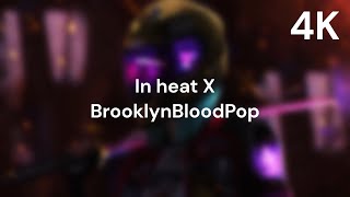 In heat X BrooklynBloodPop