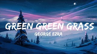 George Ezra - Green Green Grass (Lyrics) Sped up | Best Songs