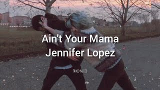 Aint Your Mama Jennifer Lopez Lyrics Music Music