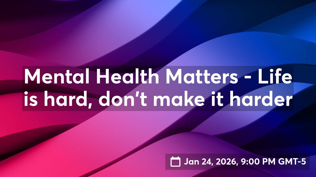 Mental Health Matters - Life is hard, don't make it harder