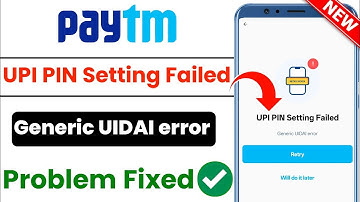 paytm upi pin setting failed | generic uidai error in paytm | paytm generic uidai error 