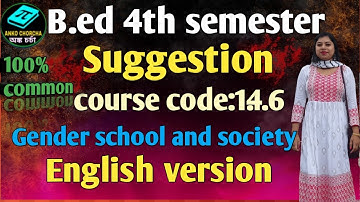 B.ed 4th semester suggestion, English version, course code:1.4.6, gender school and society .