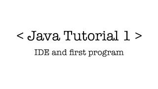 Java Tutorial 1 - How to Install an IDE and Run Your First Program!