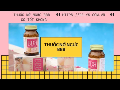 Review thuốc nở ngưc BBB của Nhật có tốt không? Giá bao nhiêu? Cách sử dụng?