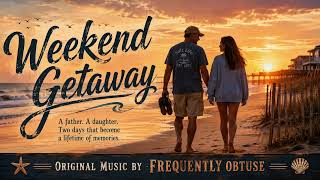 Weekend Getaway | A Beach Trip Song About Kids Growing Up Too Fast | Frequently Obtuse